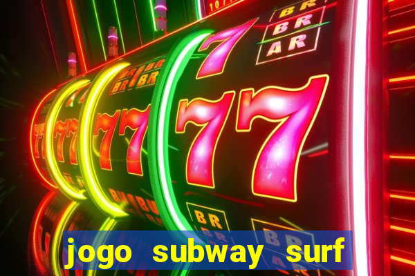 jogo subway surf ganhar dinheiro de verdade